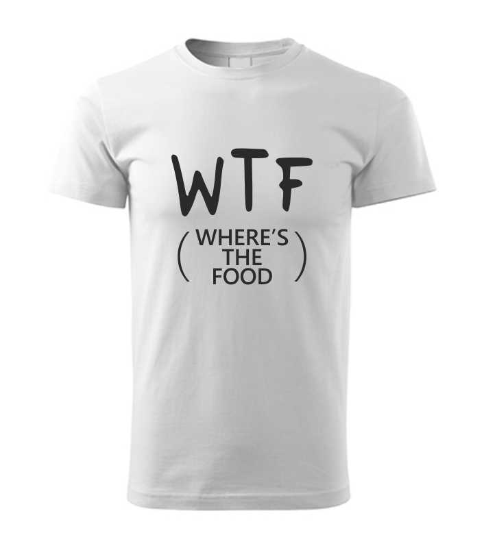 Vtipné pánské tričko s potiskem WTF - where's the food